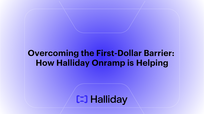 Overcoming the First-Dollar Barrier: How Halliday Onramp is Helping